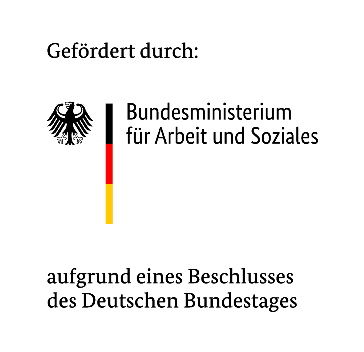 Logo - Gefördert durch: Bundesministerium für Arbeit und Soziales :: Das Logo mit Bundesadler und den Farben schwarz-rot-gold ist erweitert durch den Text: Gefördert durch Bundesministerium für Arbeit und Soziales aufgrund eines Beschlusses des Deutschen Bundestages.