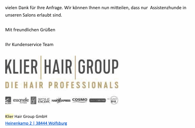 Bildschirmfoto einer eMail mit dem Zitat: 
vielen Dank für Ihre Anfrage. Wir können Ihnen nun mitteilen, dass nur  Assistenzhunde in unseren Salons erlaubt sind.
Mit freundlichen Grüßen
Ihr Kundenservice Team
Klier Hair Group GmbH 